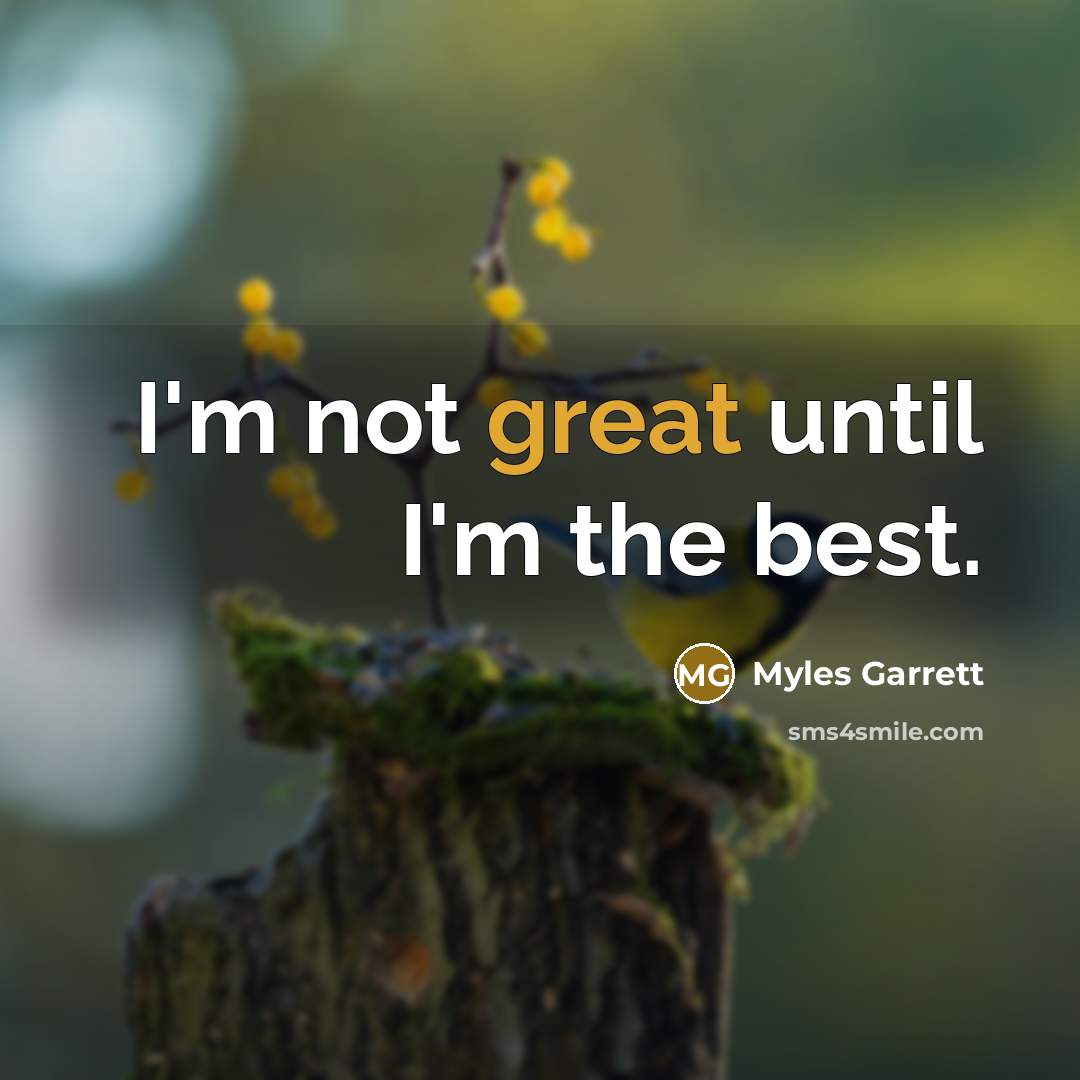 “I'm not great until I'm the best.…” quote by Myles Garrett