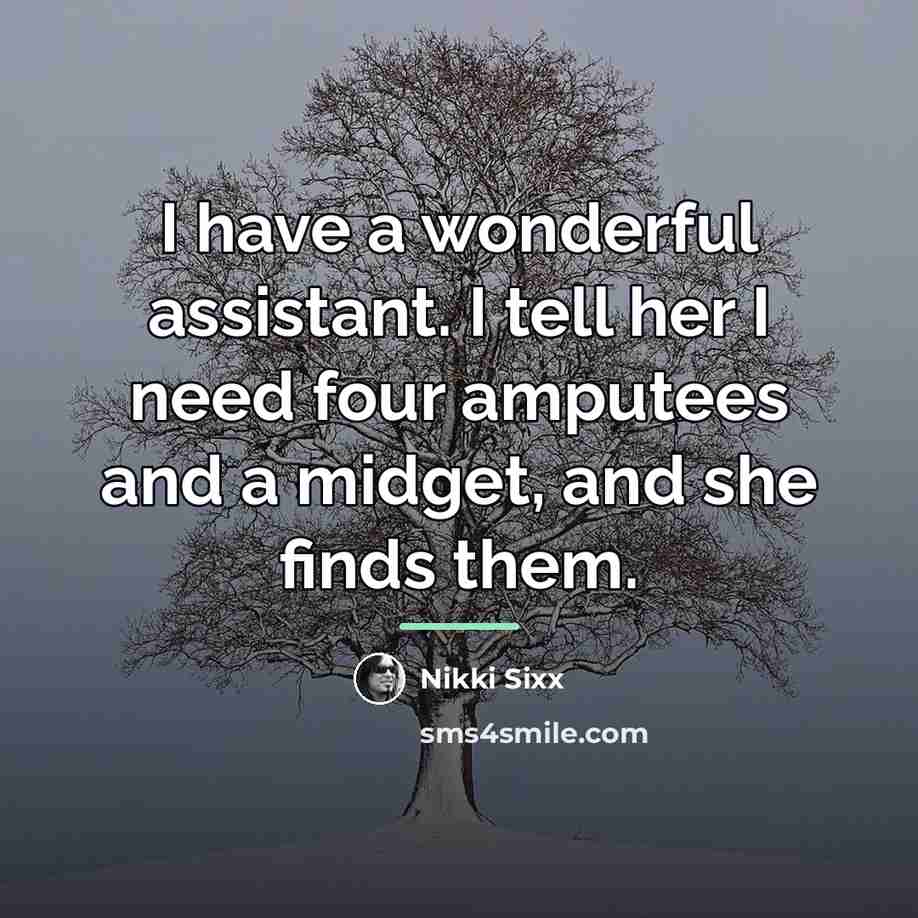 “I have a wonderful assistant. I tell her I need…” quote by Nikki Sixx