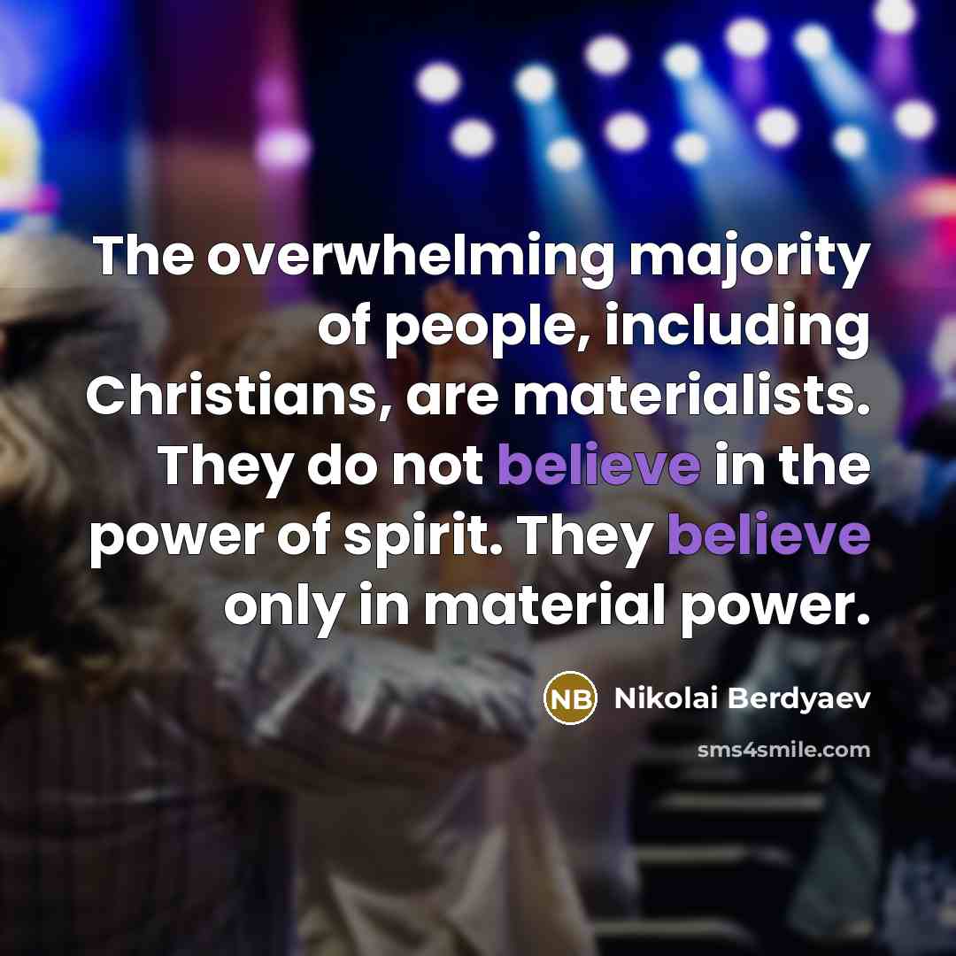 “The overwhelming majority of people, including Christians, are materialists. They…” quote by Nikolai Berdyaev