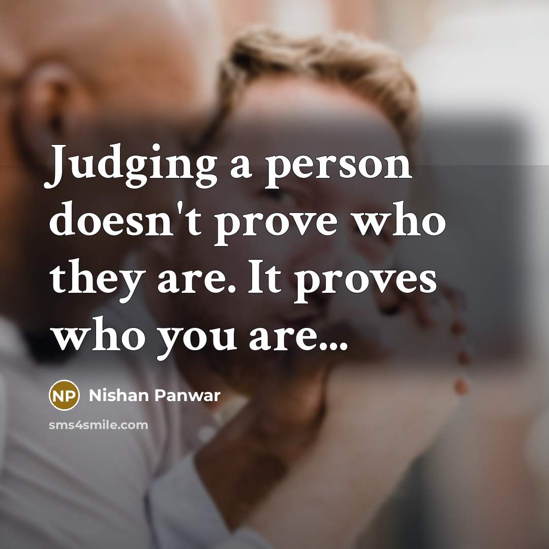 “Judging a person doesn't prove who they are. It proves…” quote by Nishan Panwar