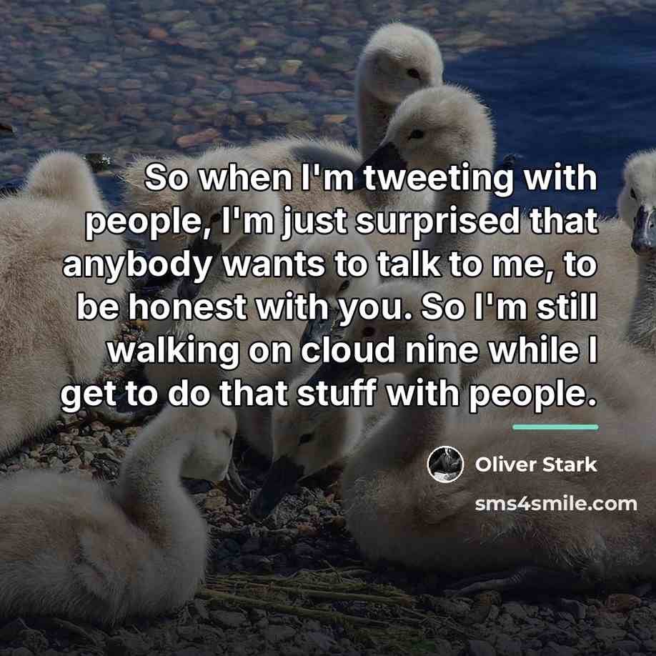 “So when I'm tweeting with people, I'm just surprised that…” quote by Oliver Stark