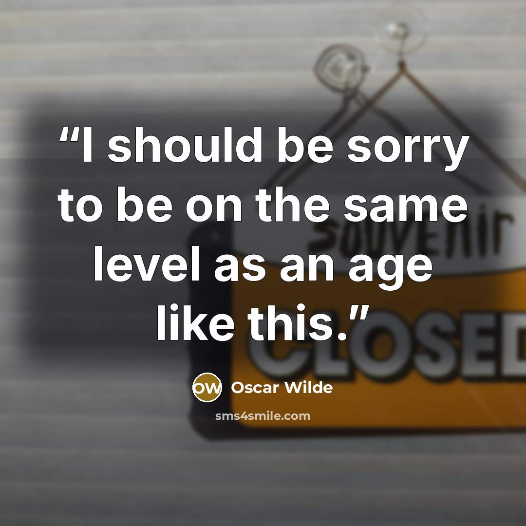 “I should be sorry to be on the same level as an age like this.” quote by Oscar Wilde