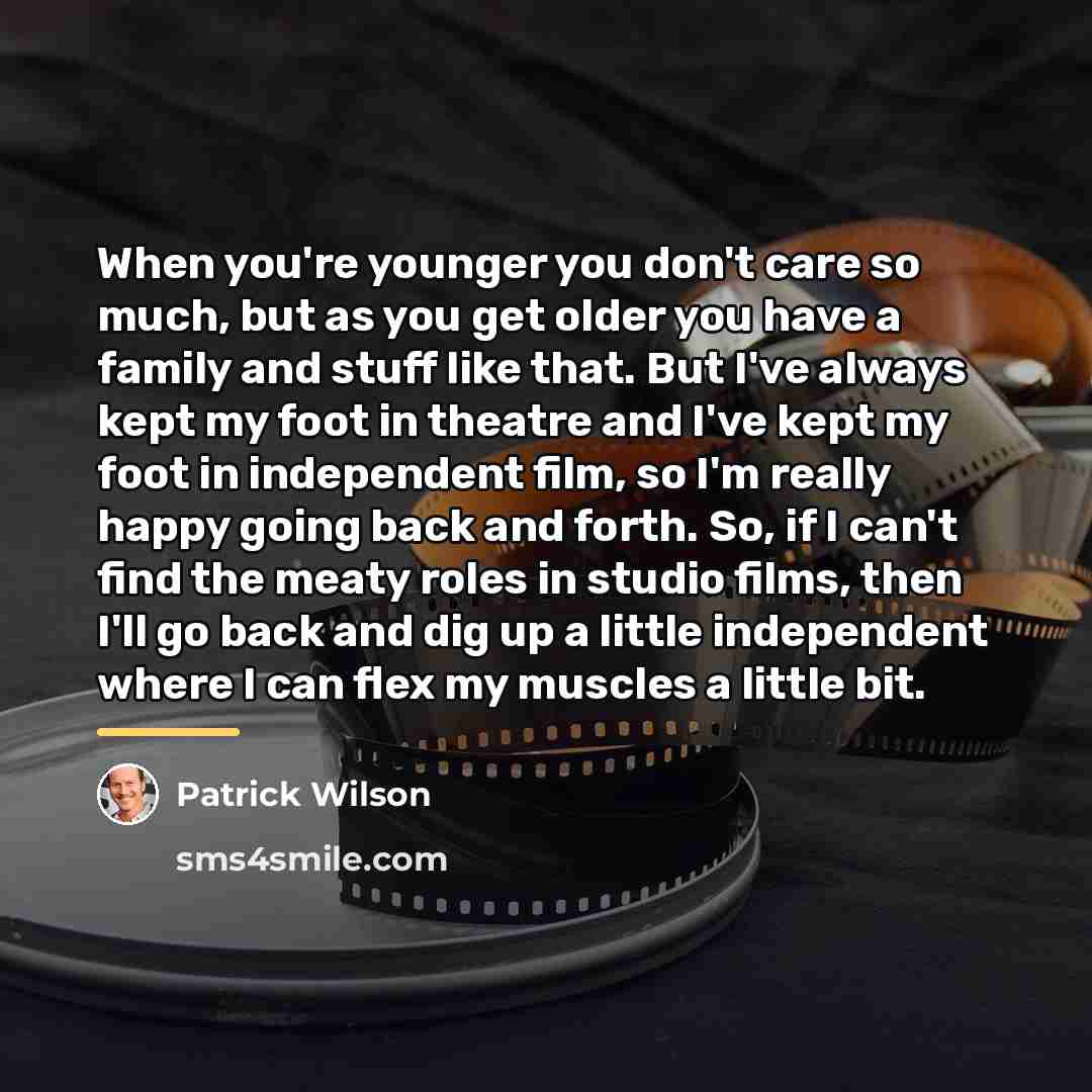 “When you're younger you don't care so much, but as…” quote by Patrick Wilson