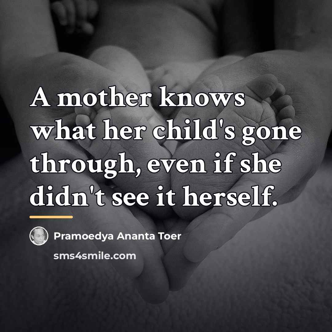 “A mother knows what her child's gone through, even if…” quote by Pramoedya Ananta Toer