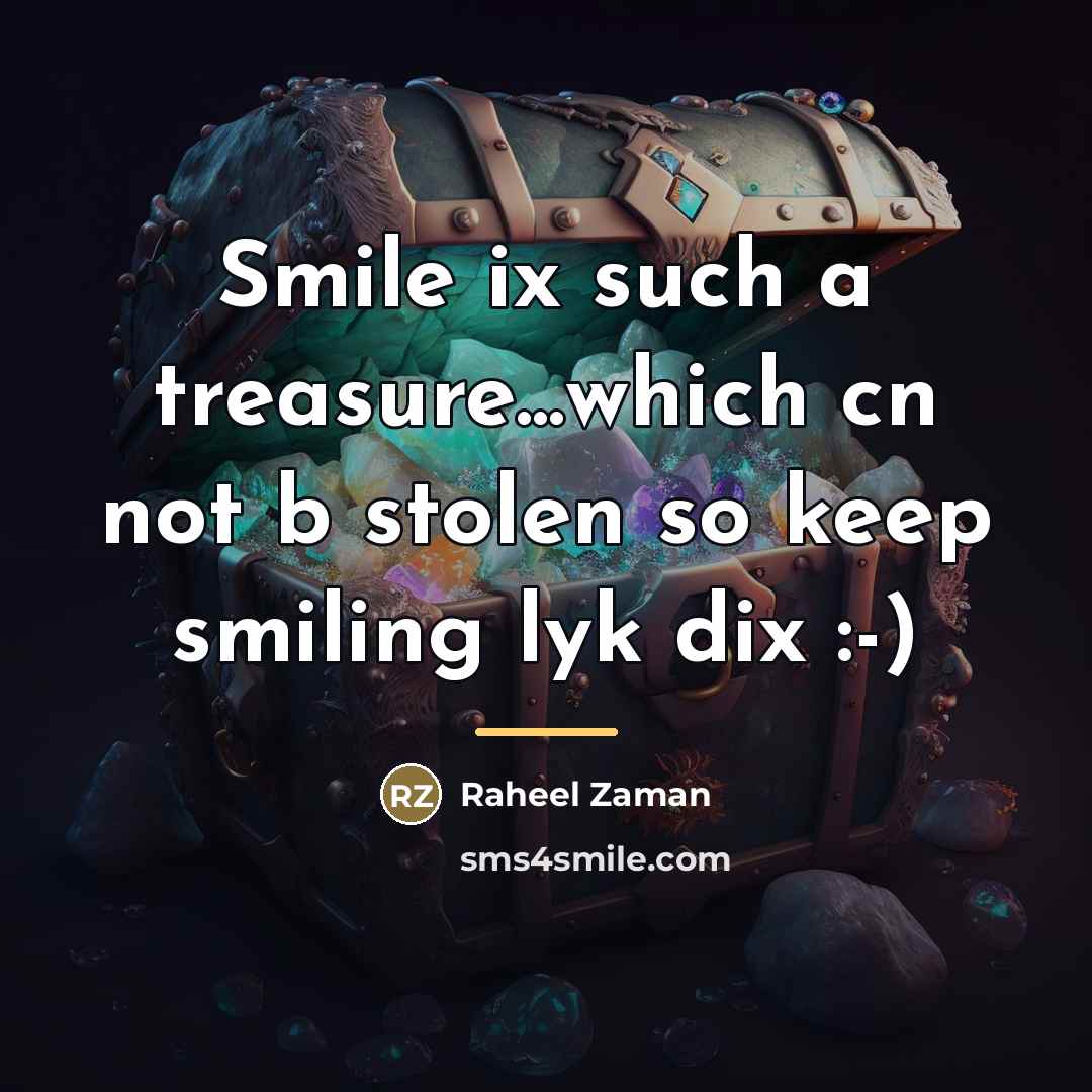 “Smile ix such a treasure...which cn not b stolen so…” quote by Raheel Zaman