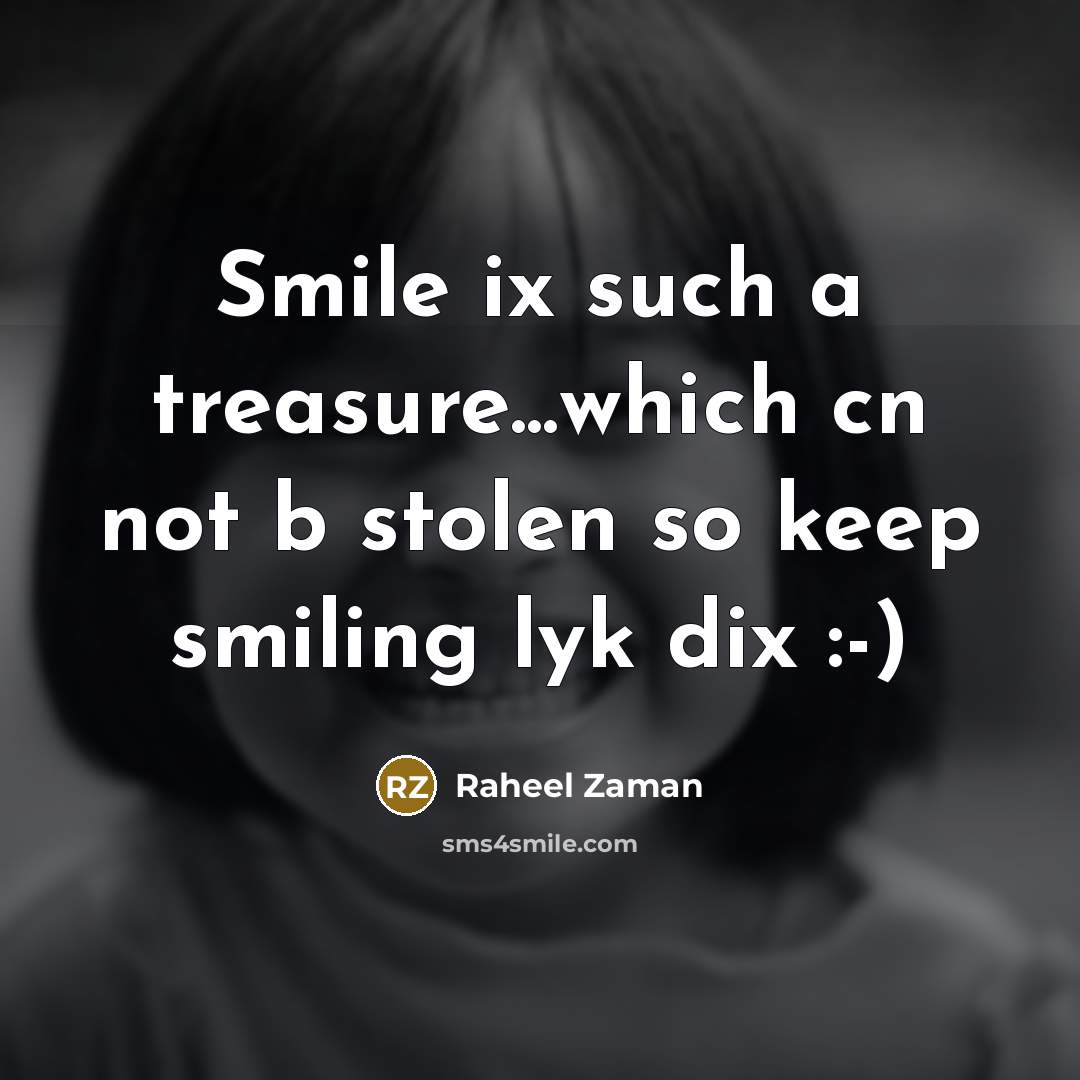“Smile ix such a treasure...which cn not b stolen so keep smiling lyk dix :-)” quote by Raheel Zaman