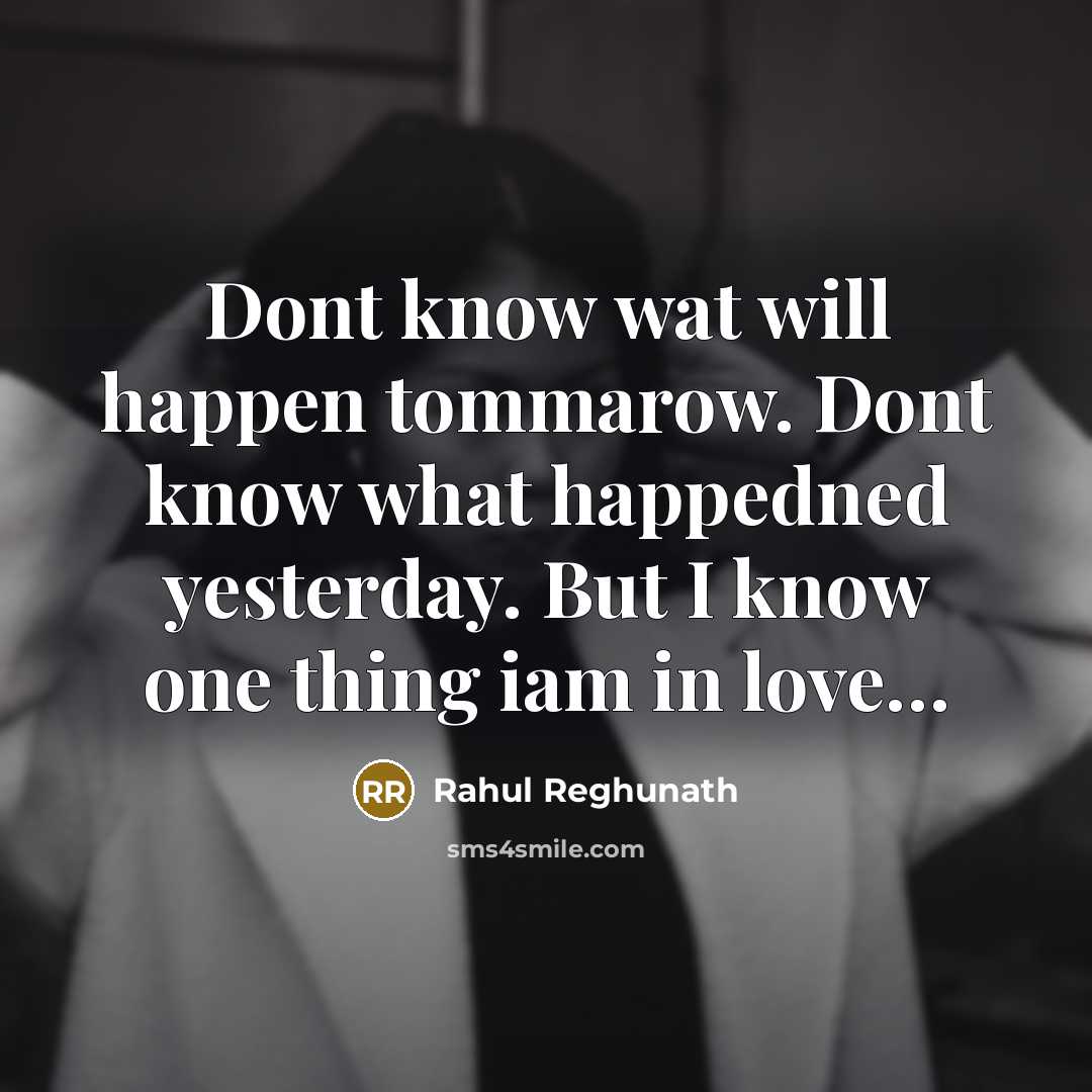 “Dont know wat will happen tommarow. Dont know what happedned…” quote by Rahul Reghunath