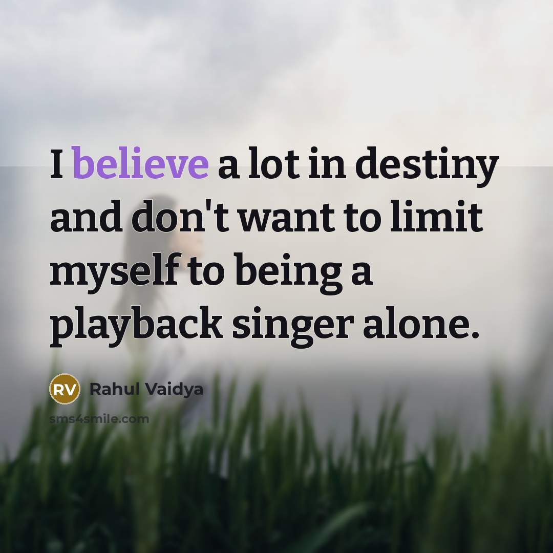 “I believe a lot in destiny and don't want to…” quote by Rahul Vaidya