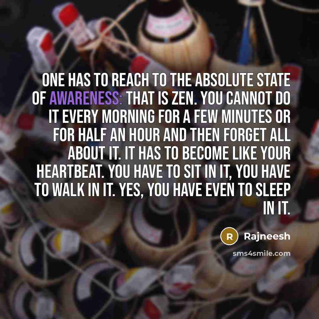 “One has to reach to the absolute state of awareness:…” quote by Rajneesh