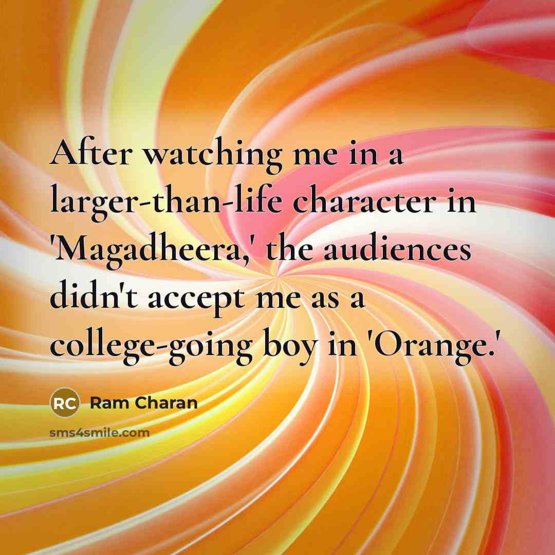 “After watching me in a larger-than-life character in 'Magadheera,' the…” quote by Ram Charan