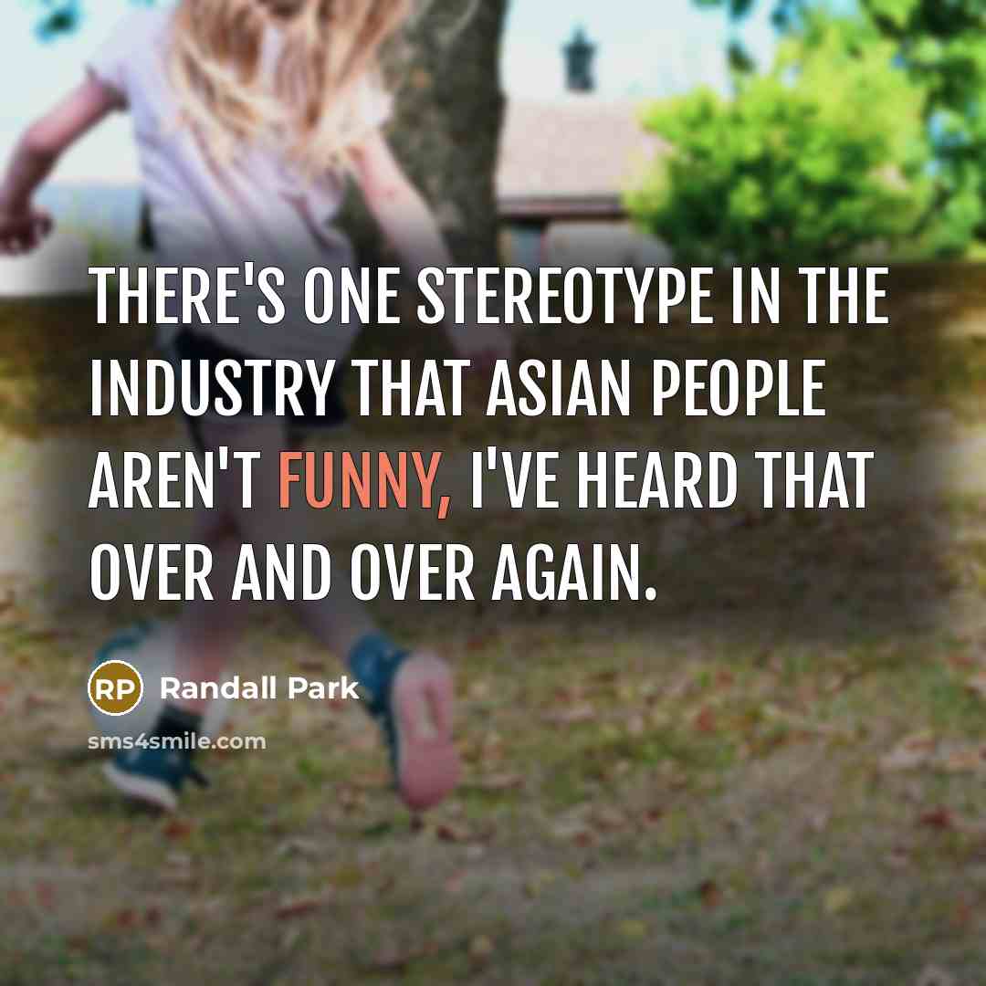 “There's one stereotype in the industry that Asian people aren't…” quote by Randall Park