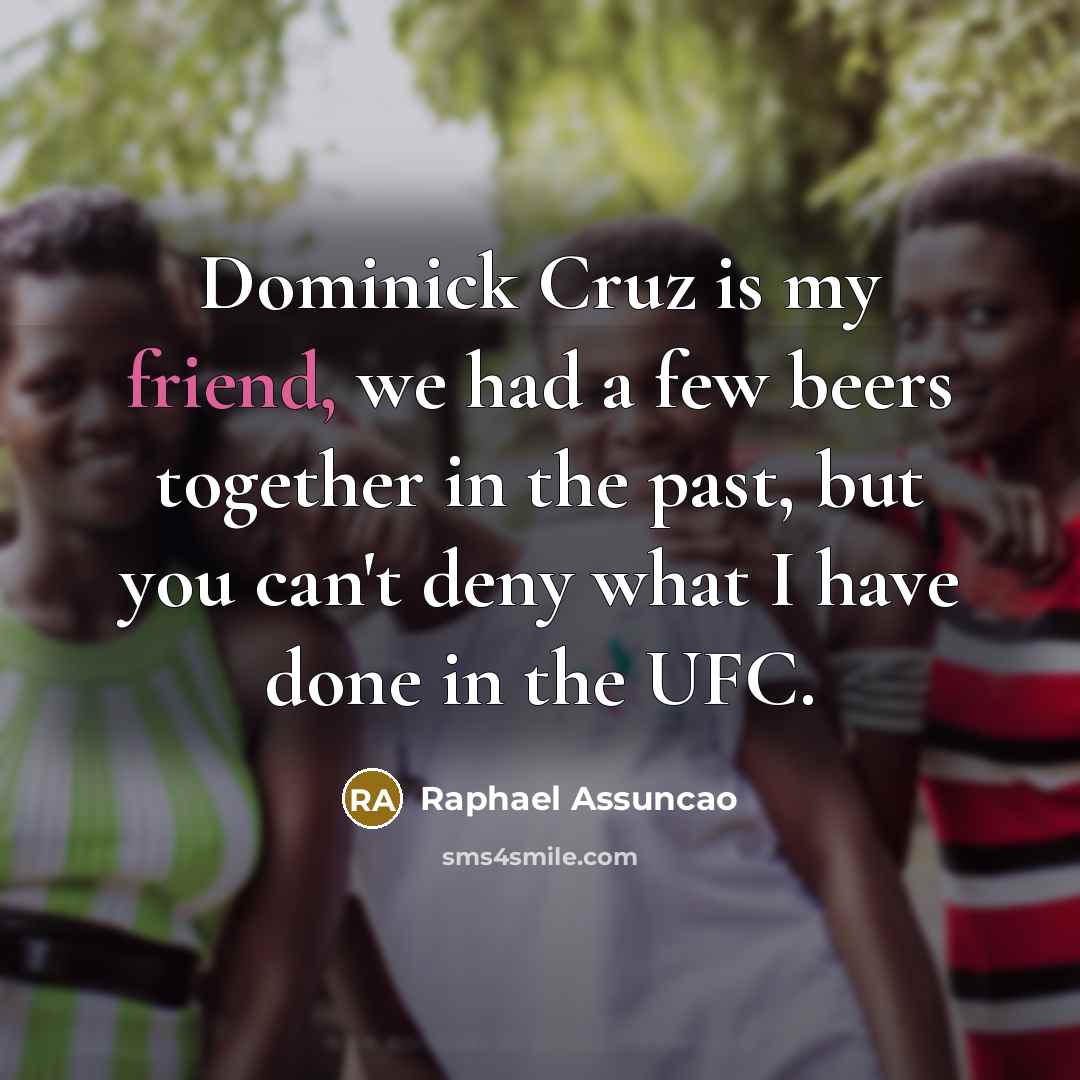“Dominick Cruz is my friend, we had a few beers…” quote by Raphael Assuncao