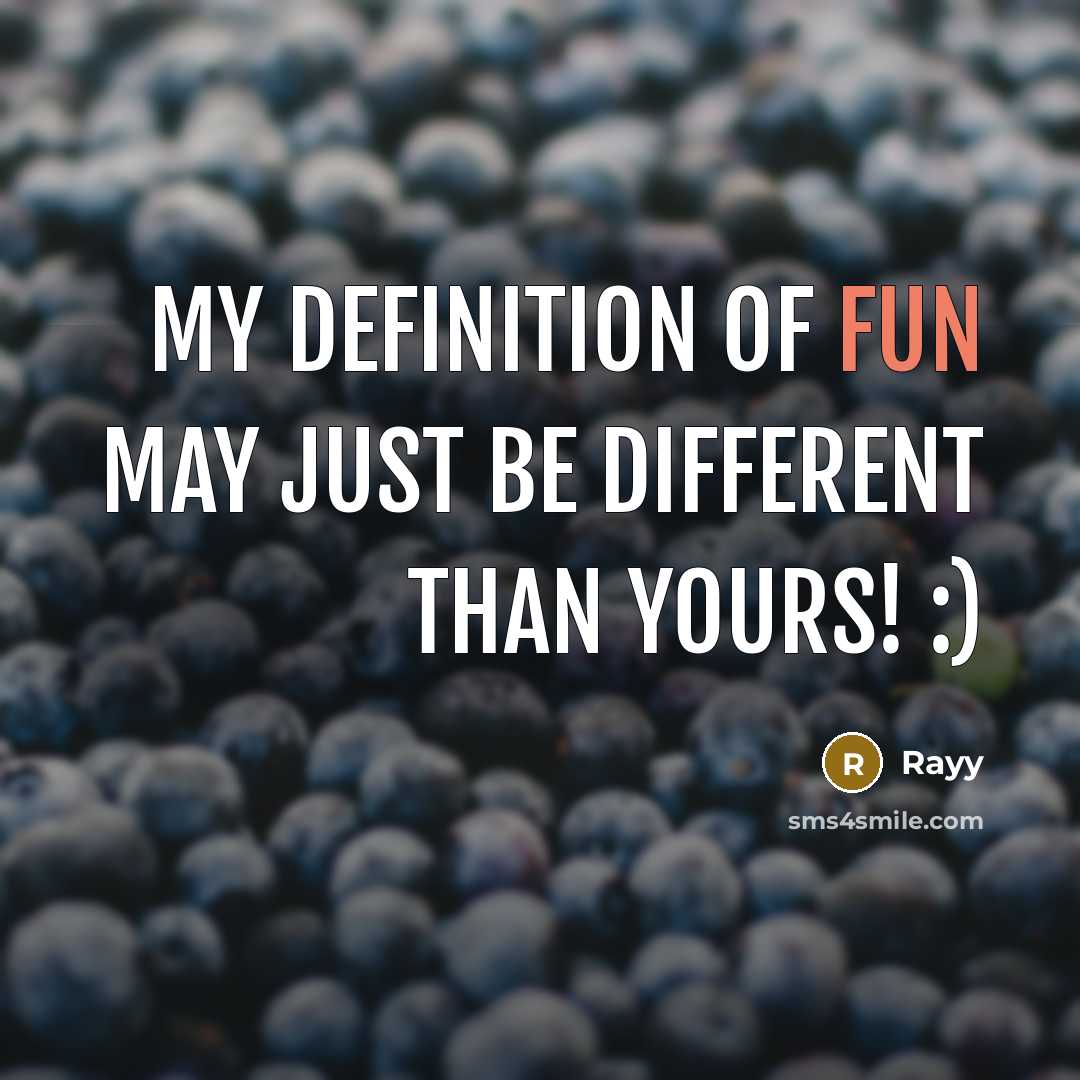 “My Definition of Fun May Just Be Different Than Yours! :)” quote by Rayy