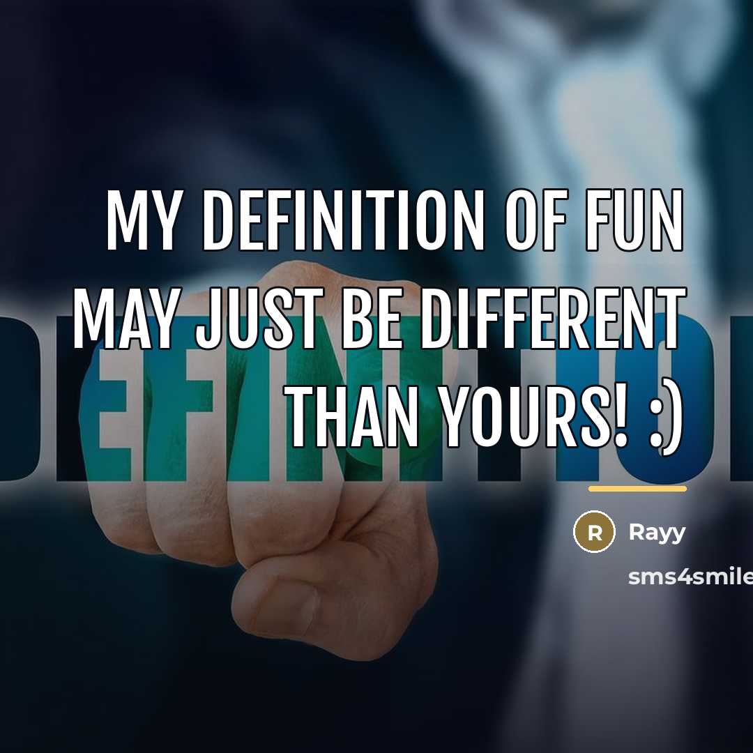 “My Definition of Fun May Just Be Different Than Yours!…” quote by Rayy