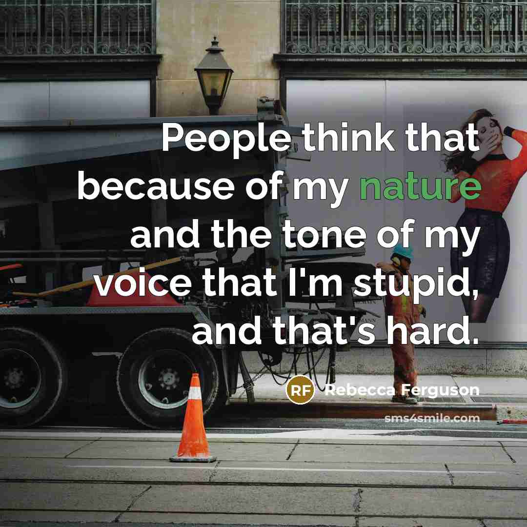 “People think that because of my nature and the tone…” quote by Rebecca Ferguson