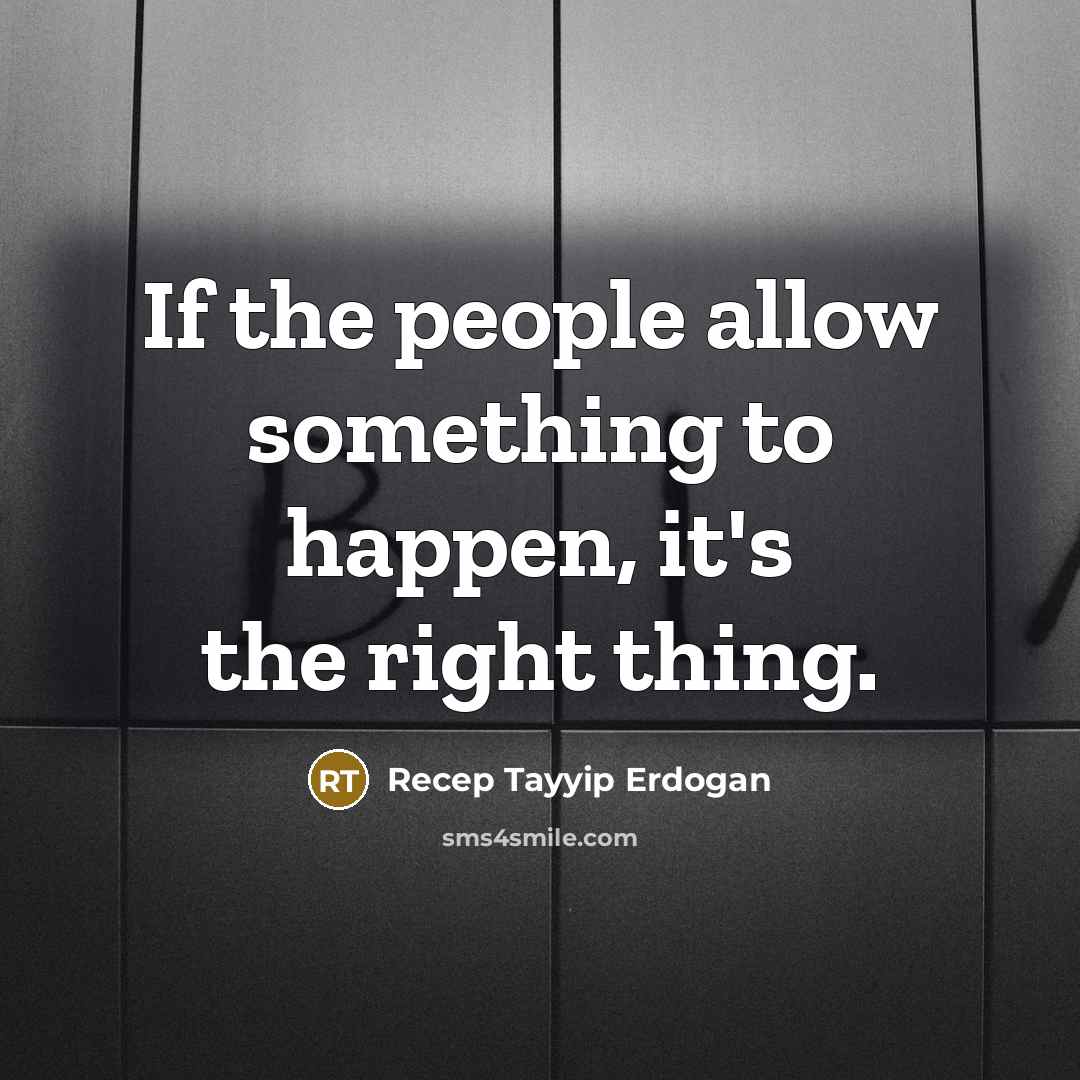 “If the people allow something to happen, it's the right…” quote by Recep Tayyip Erdogan