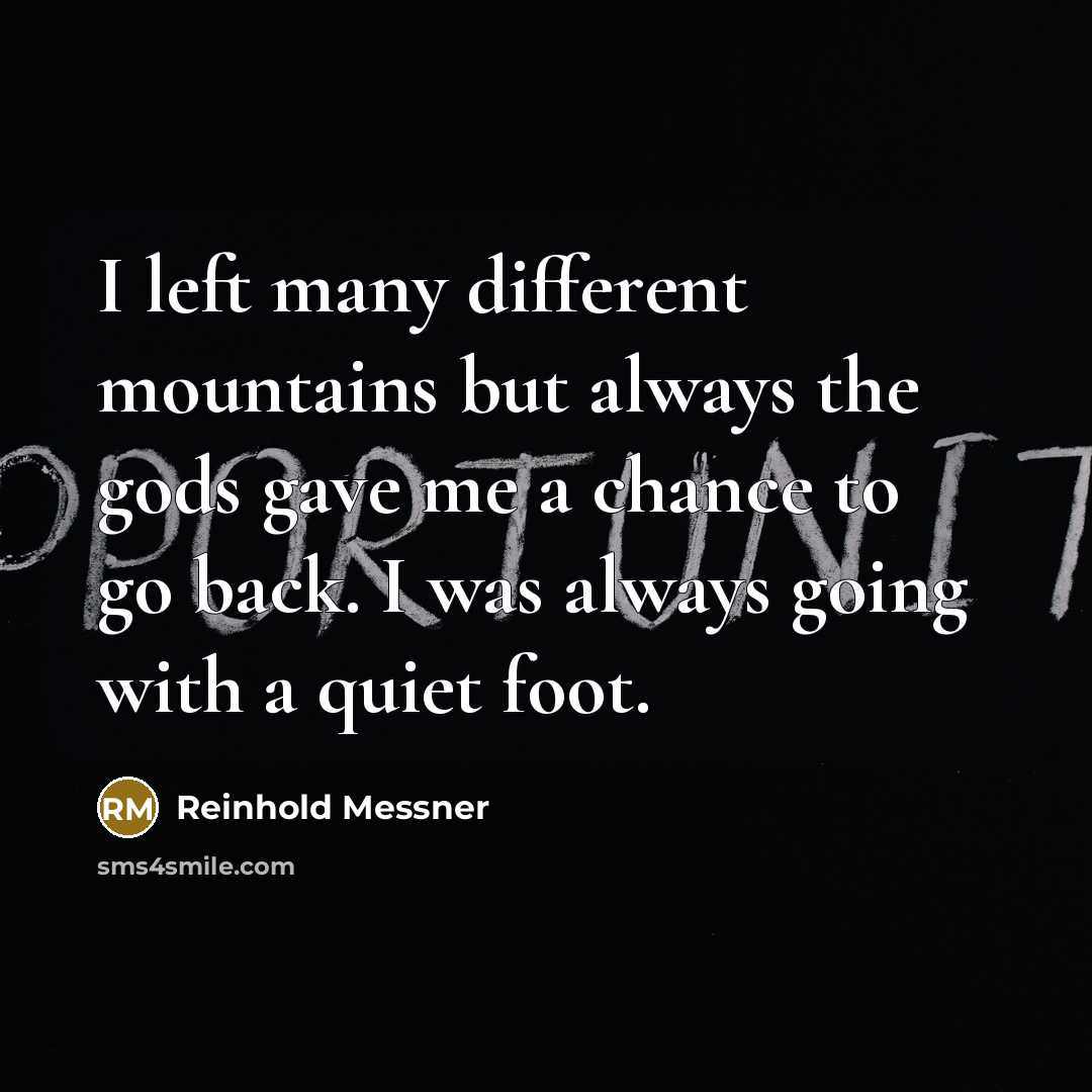 “I left many different mountains but always the gods gave…” quote by Reinhold Messner