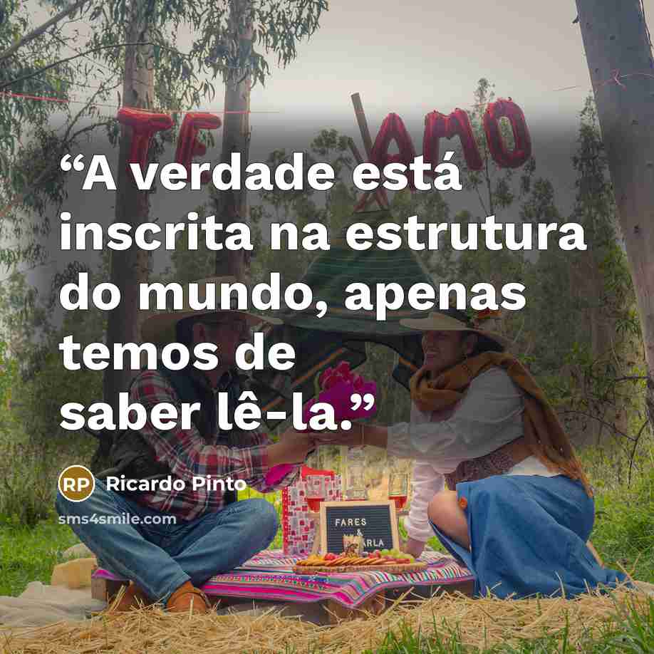 “A verdade está inscrita na estrutura do mundo, apenas temos de saber lê-la.” quote by Ricardo Pinto