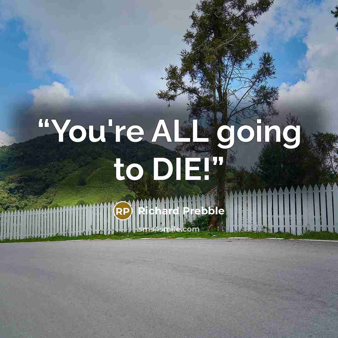 “You're ALL going to DIE!” quote by Richard Prebble