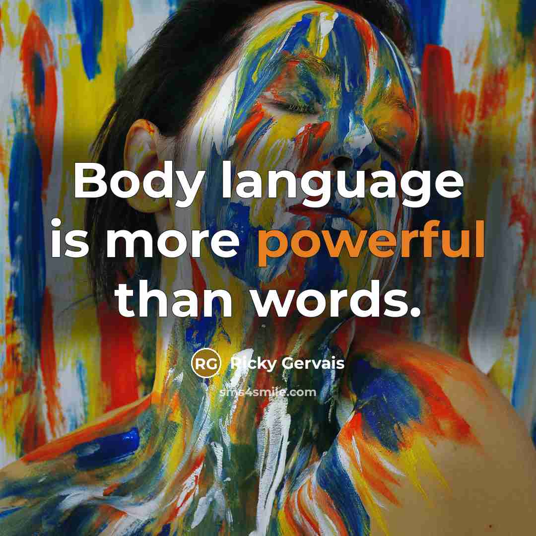 “Body language is more powerful than words.…” quote by Ricky Gervais