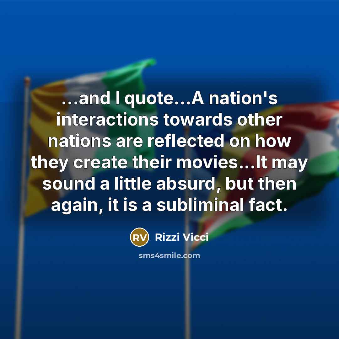 “...and I quote...A nation's interactions towards other nations are reflected…” quote by Rizzi Vicci