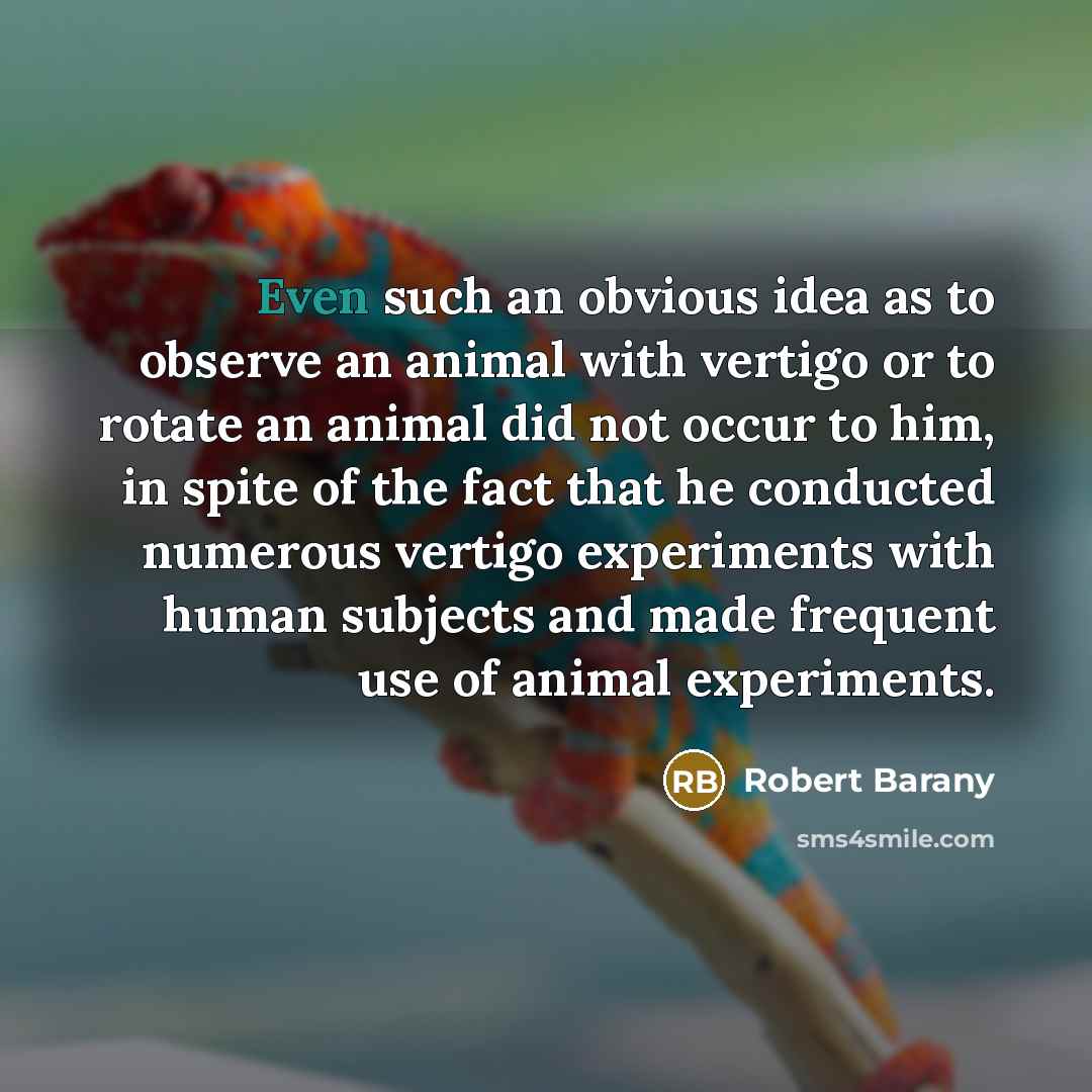 “Even such an obvious idea as to observe an animal…” quote by Robert Barany