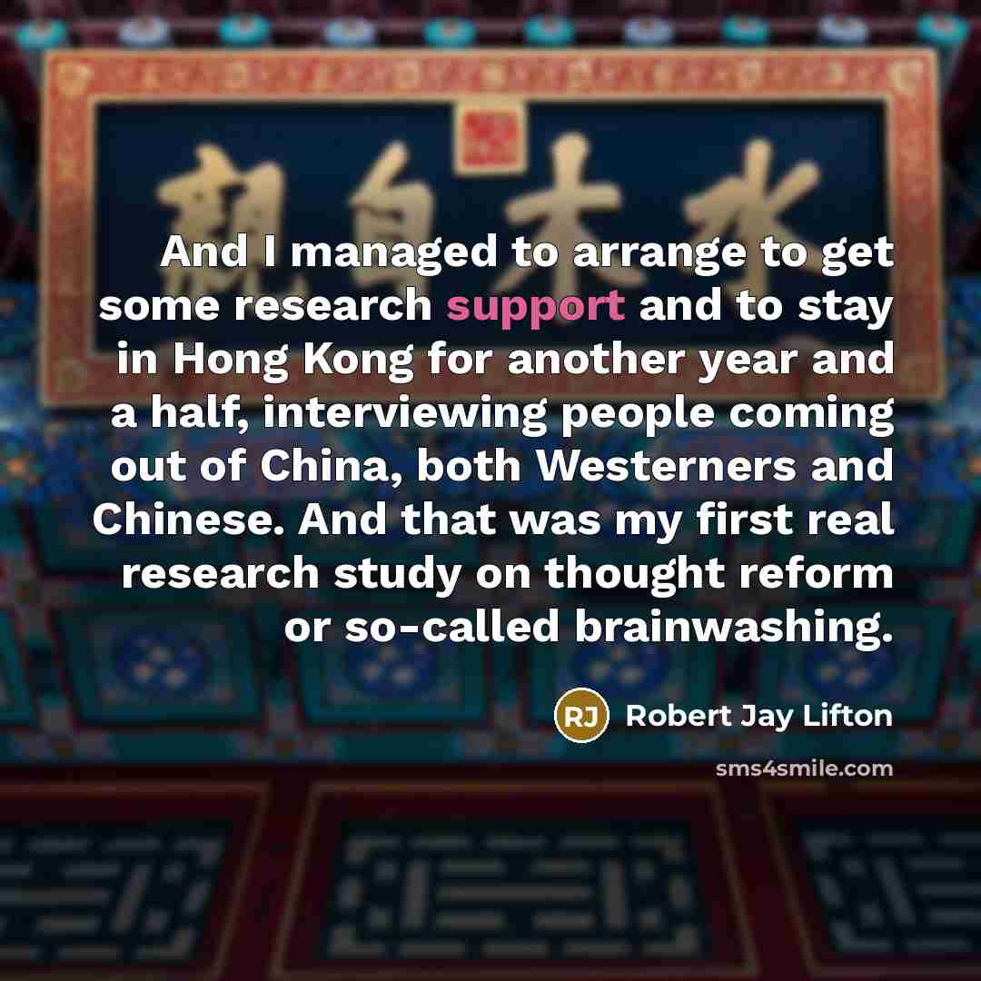 “And I managed to arrange to get some research support…” quote by Robert Jay Lifton