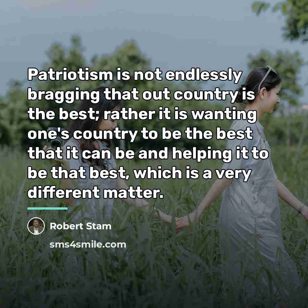 “Patriotism is not endlessly bragging that out country is the…” quote by Robert Stam