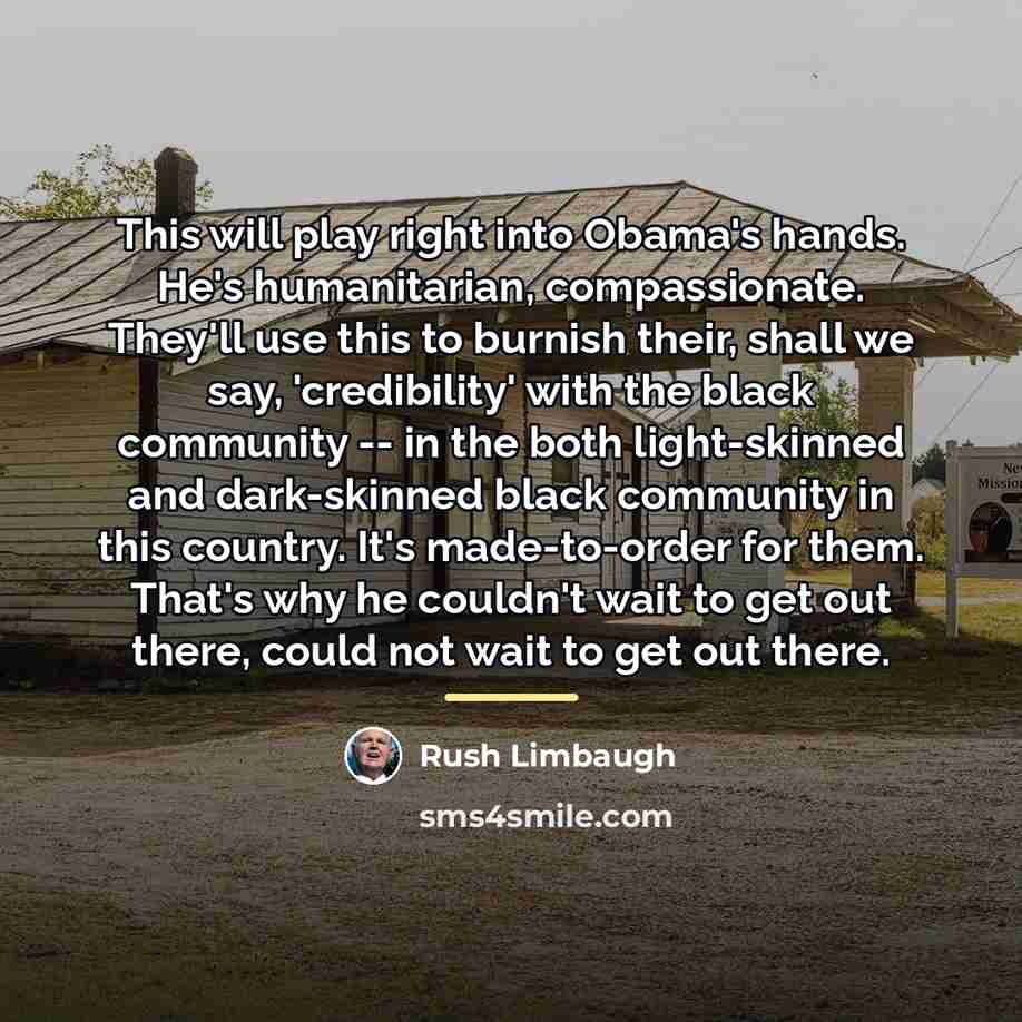 “This will play right into Obama's hands. He's humanitarian, compassionate.…” quote by Rush Limbaugh