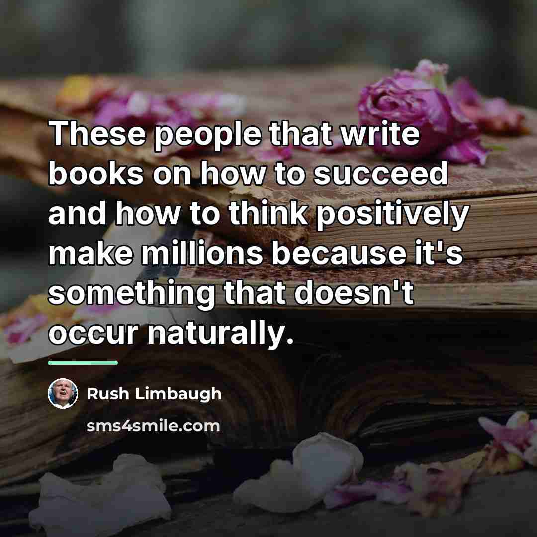 “These people that write books on how to succeed and…” quote by Rush Limbaugh