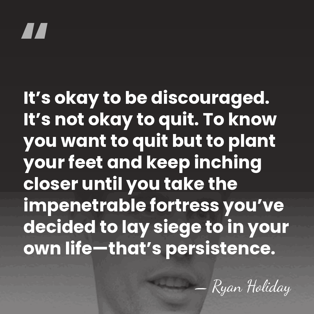 It’s okay to be discouraged. It’s not okay to quit. To know&hellip; - Ryan Holiday