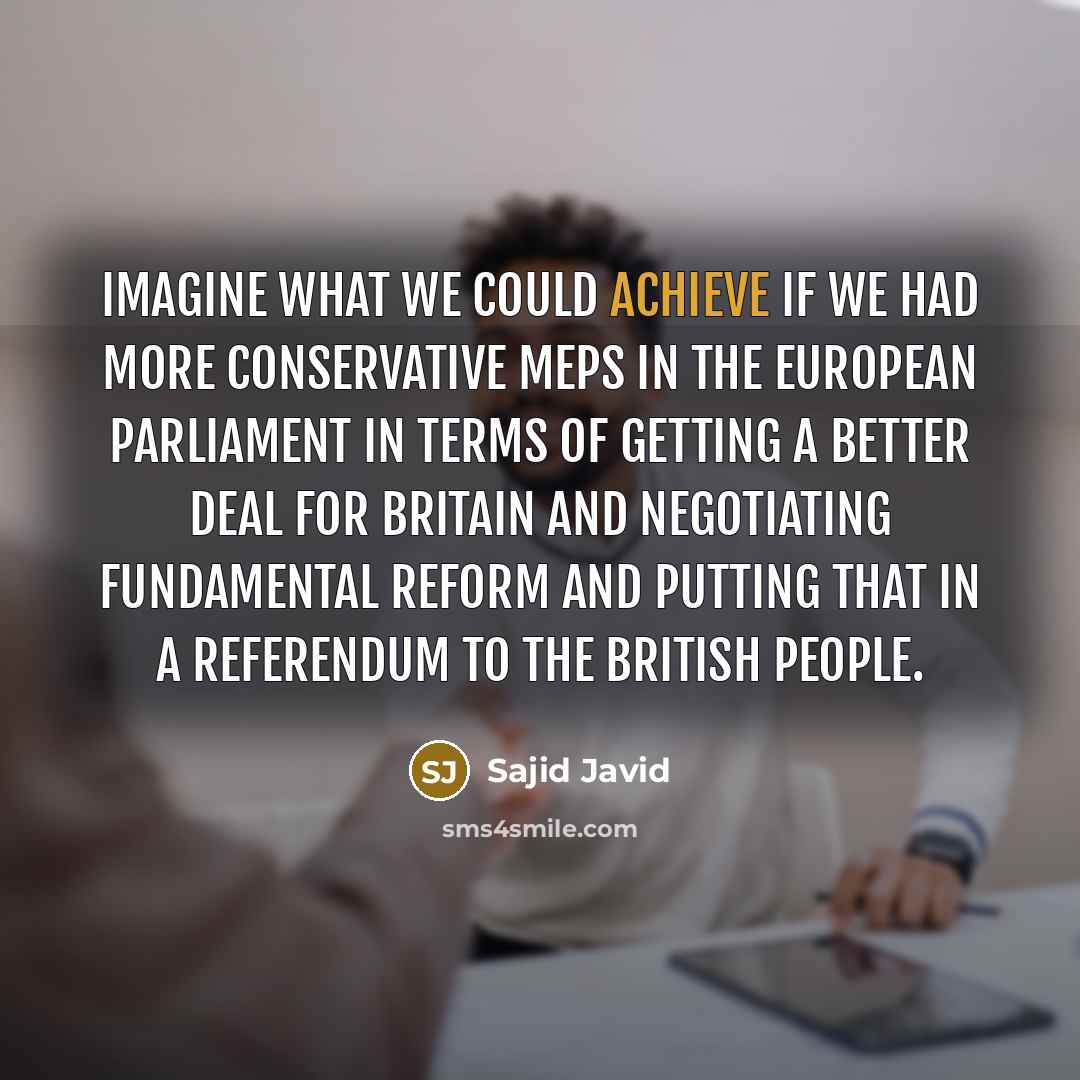 “Imagine what we could achieve if we had more Conservative…” quote by Sajid Javid