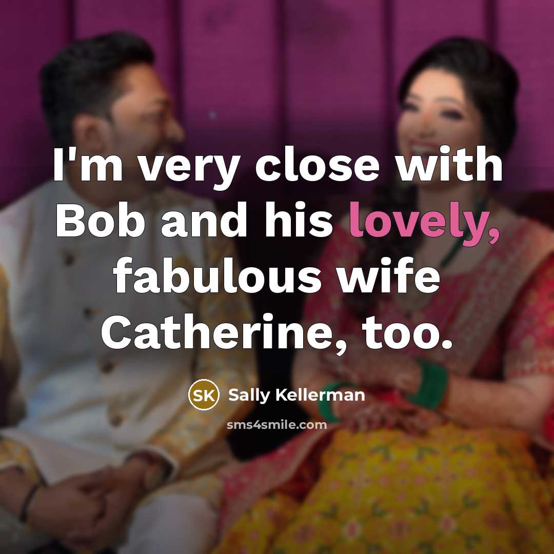 “I'm very close with Bob and his lovely, fabulous wife…” quote by Sally Kellerman