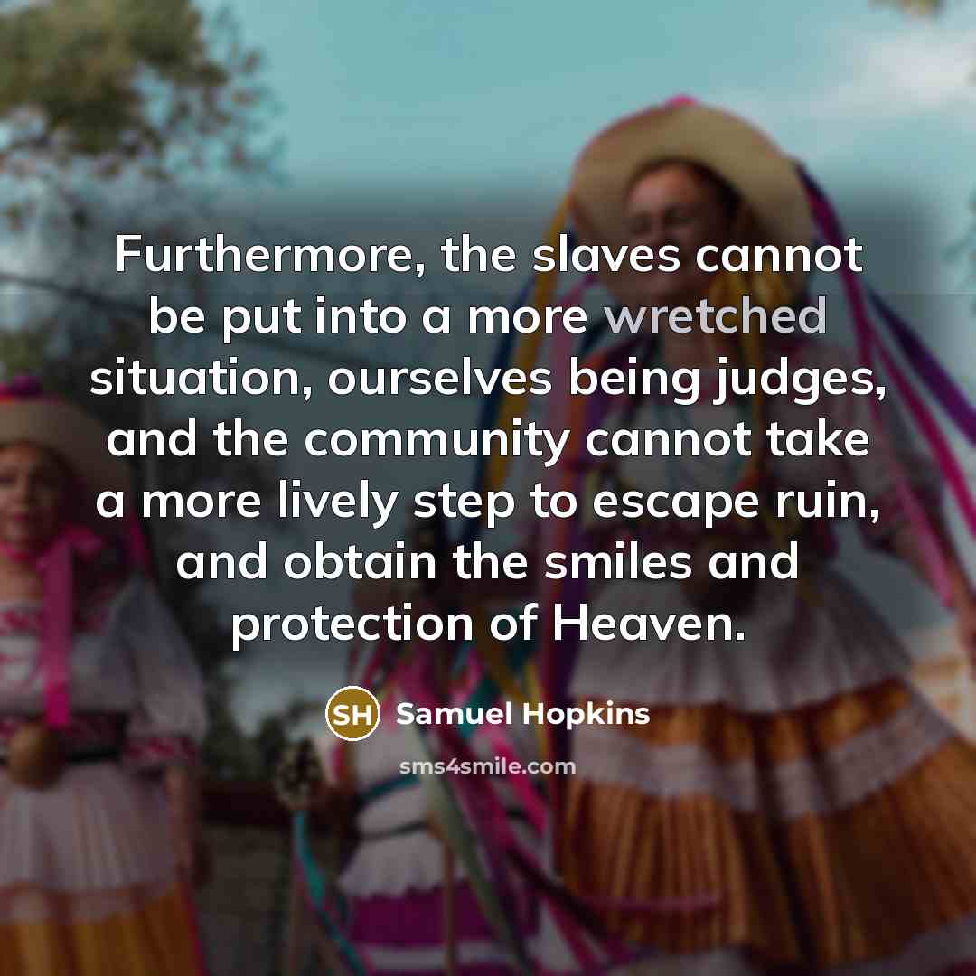 “Furthermore, the slaves cannot be put into a more wretched…” quote by Samuel Hopkins