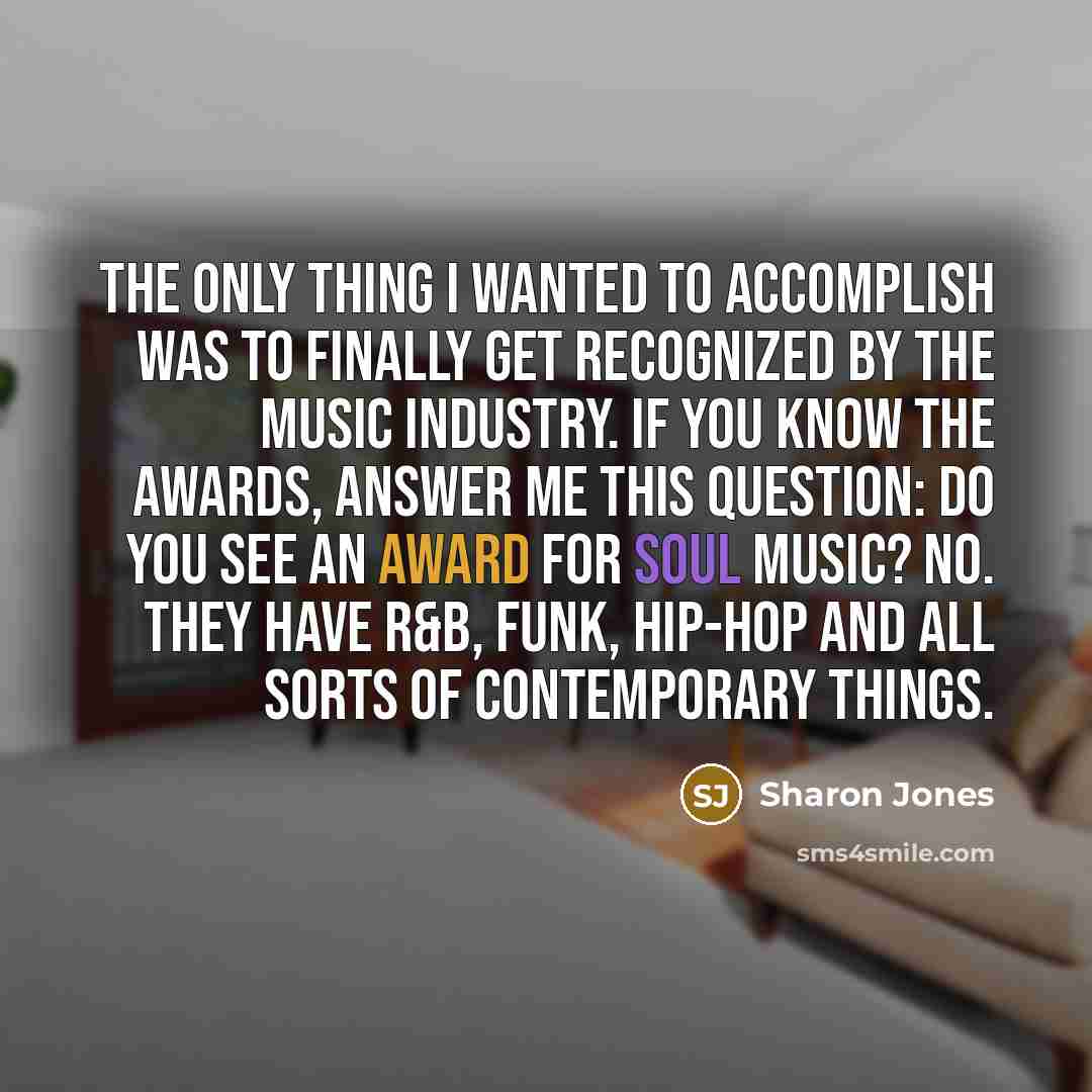 “The only thing I wanted to accomplish was to finally…” quote by Sharon Jones