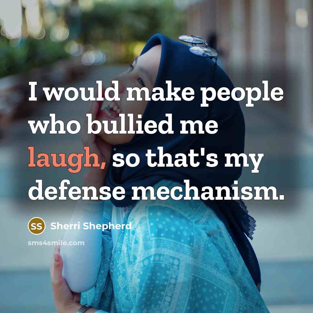 “I would make people who bullied me laugh, so that's…” quote by Sherri Shepherd