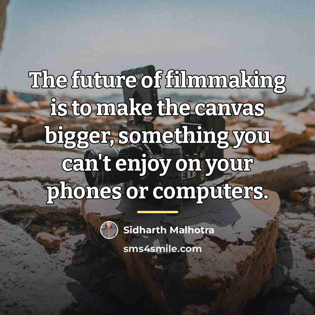“The future of filmmaking is to make the canvas bigger,…” quote by Sidharth Malhotra