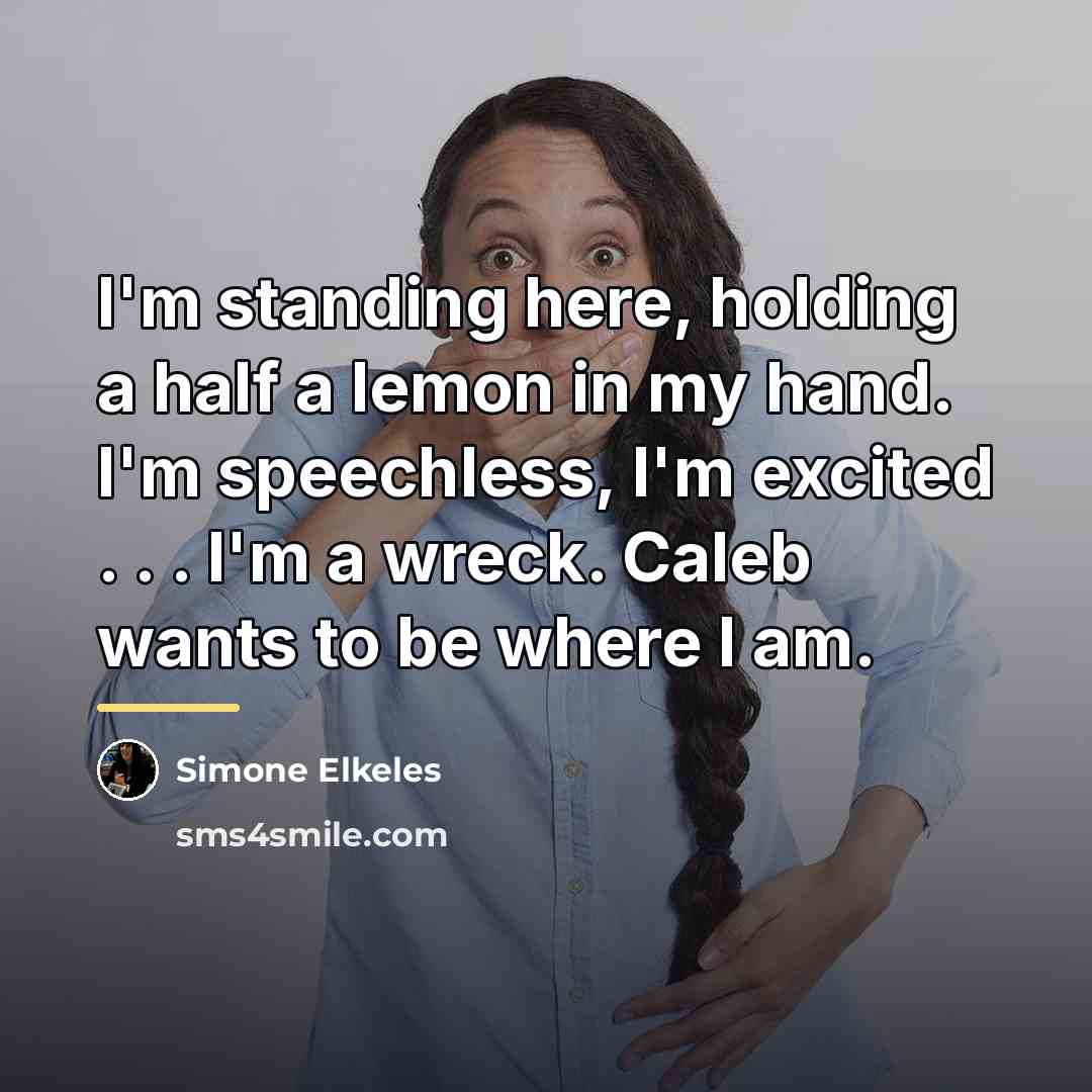 “I'm standing here, holding a half a lemon in my…” quote by Simone Elkeles