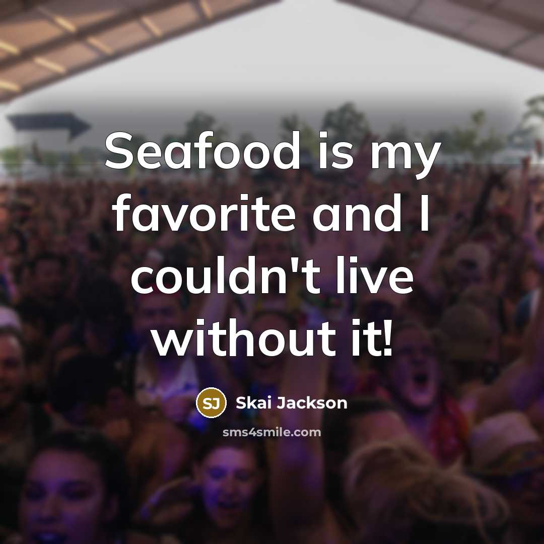 “Seafood is my favorite and I couldn't live without it!…” quote by Skai Jackson