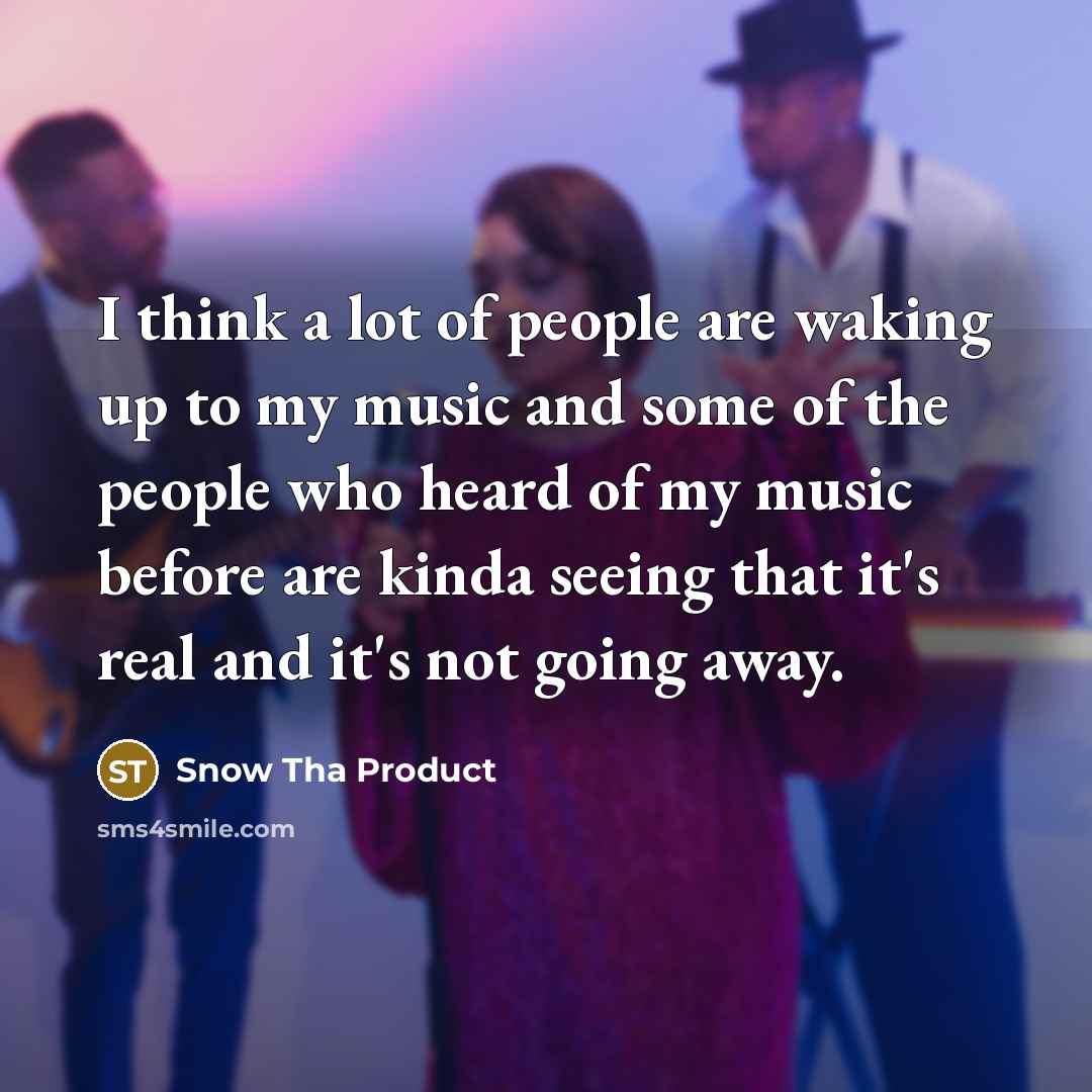 “I think a lot of people are waking up to…” quote by Snow Tha Product