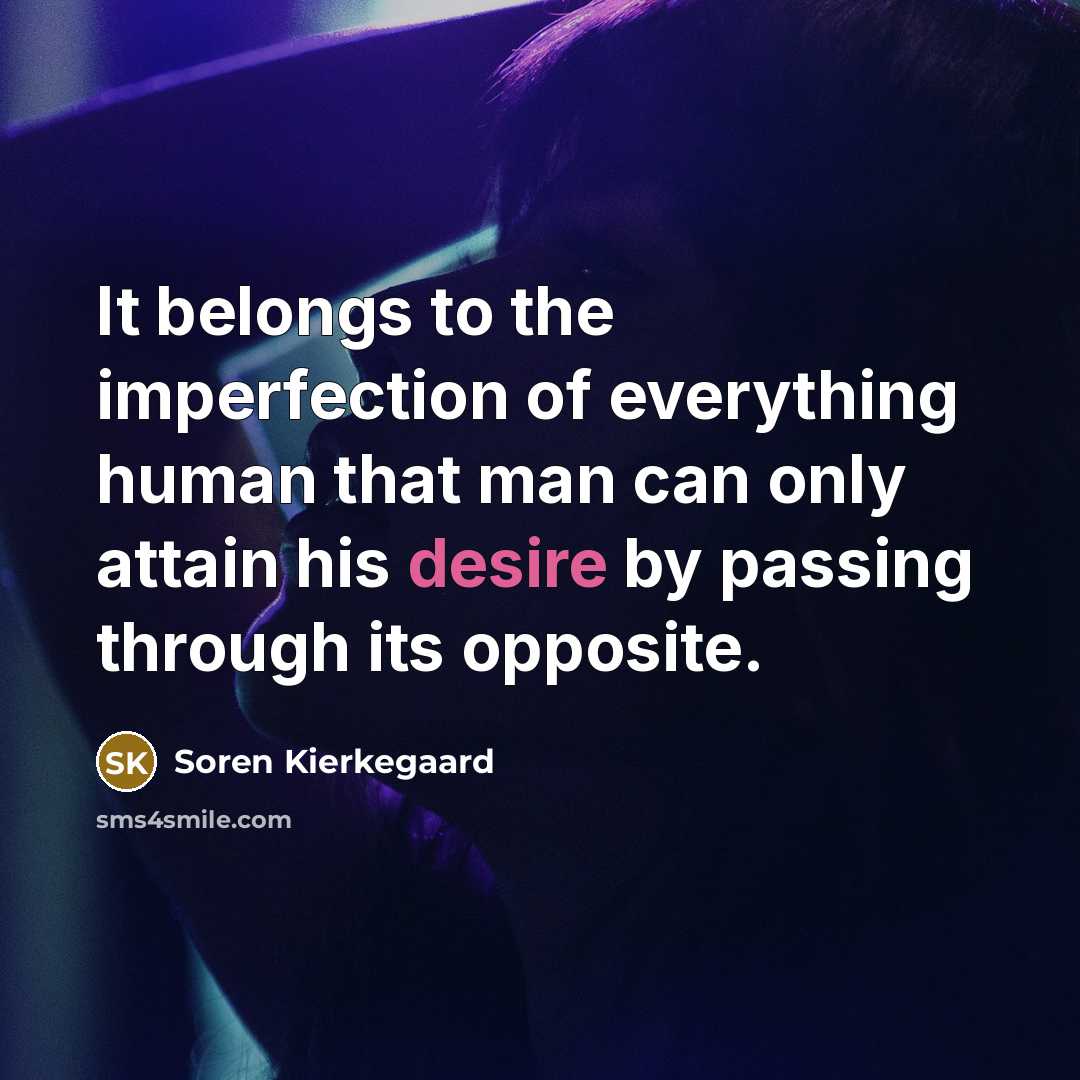 “It belongs to the imperfection of everything human that man…” quote by Soren Kierkegaard