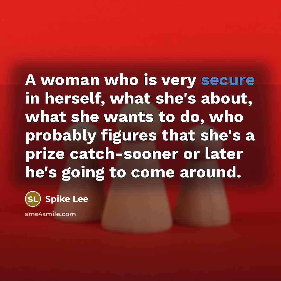 “A woman who is very secure in herself, what she's…” quote by Spike Lee
