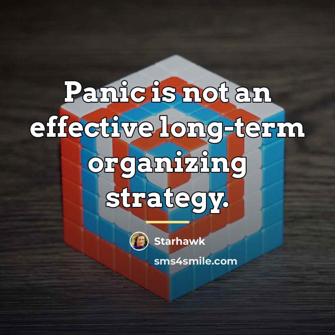 “Panic is not an effective long-term organizing strategy.…” quote by Starhawk