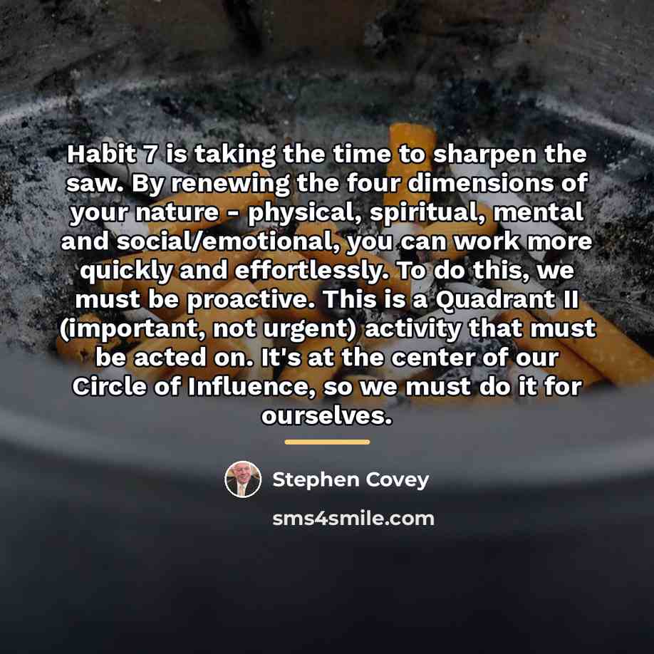 “Habit 7 is taking the time to sharpen the saw.…” quote by Stephen Covey