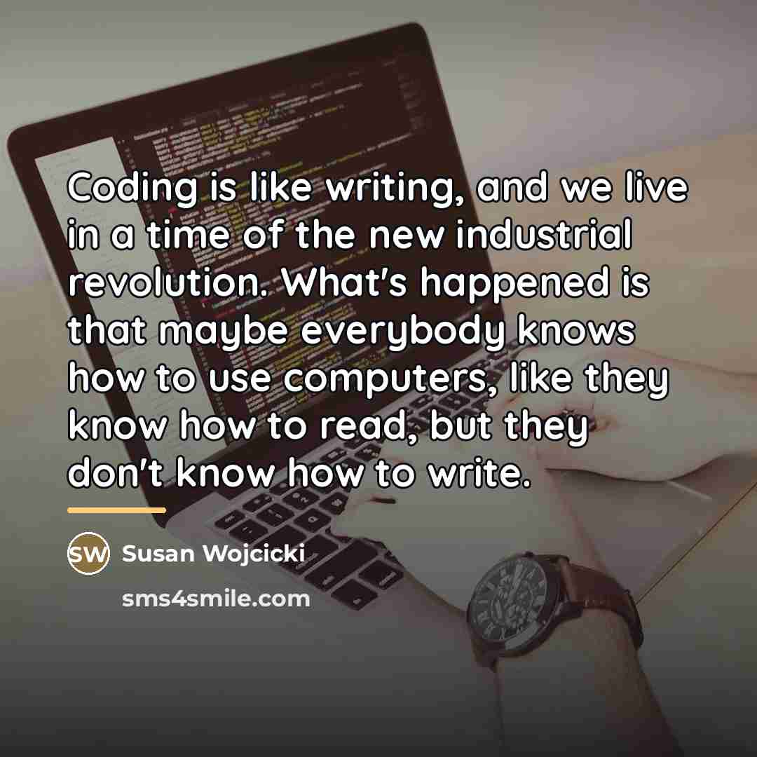 “Coding is like writing, and we live in a time…” quote by Susan Wojcicki