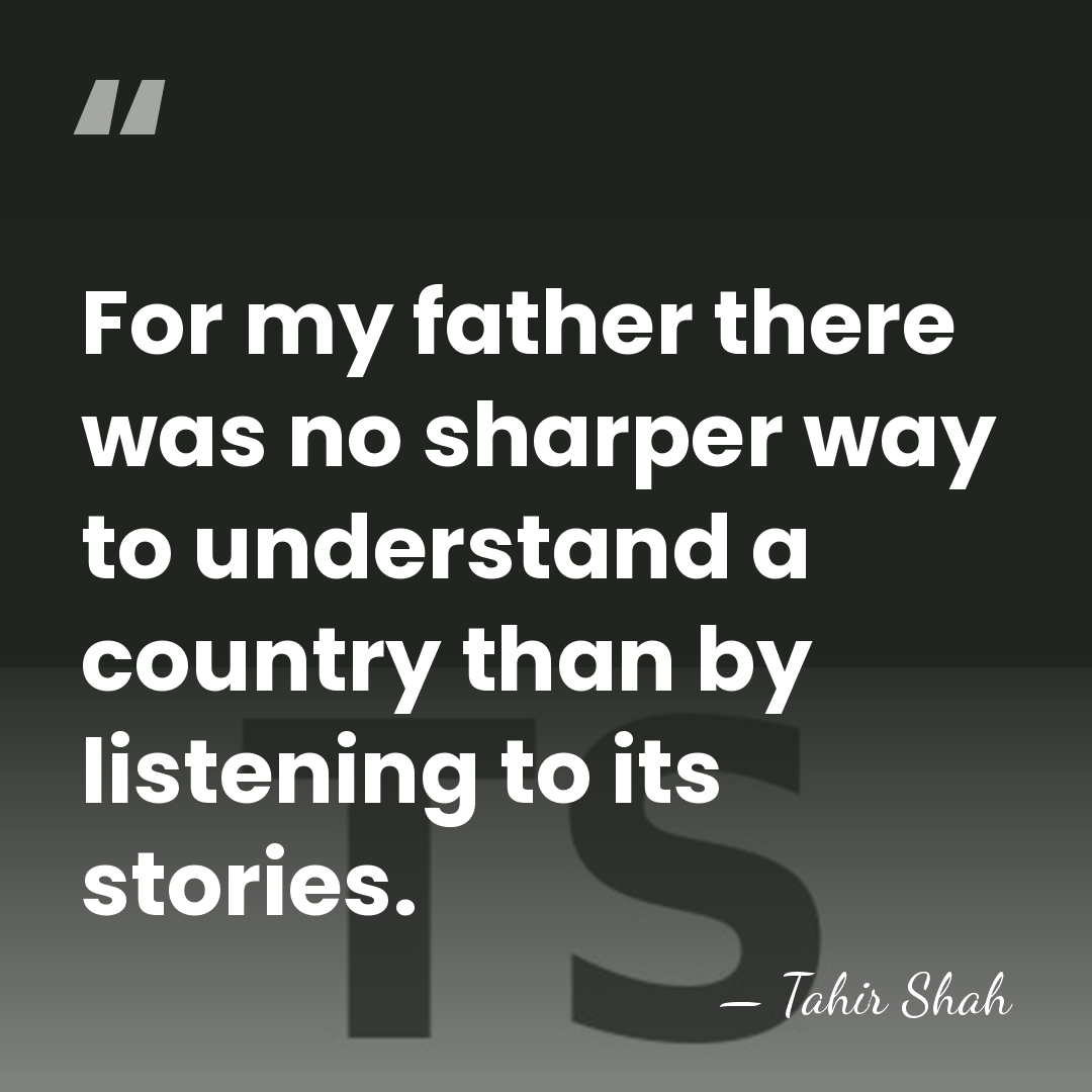 For my father there was no sharper way to understand a country&hellip; - Tahir Shah