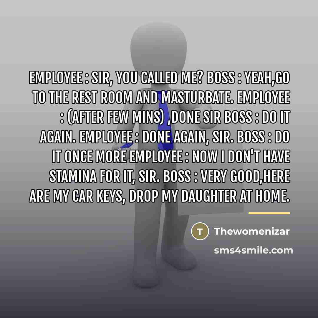 “Employee : Sir, you called me? Boss : Yeah,go to…” quote by Thewomenizar
