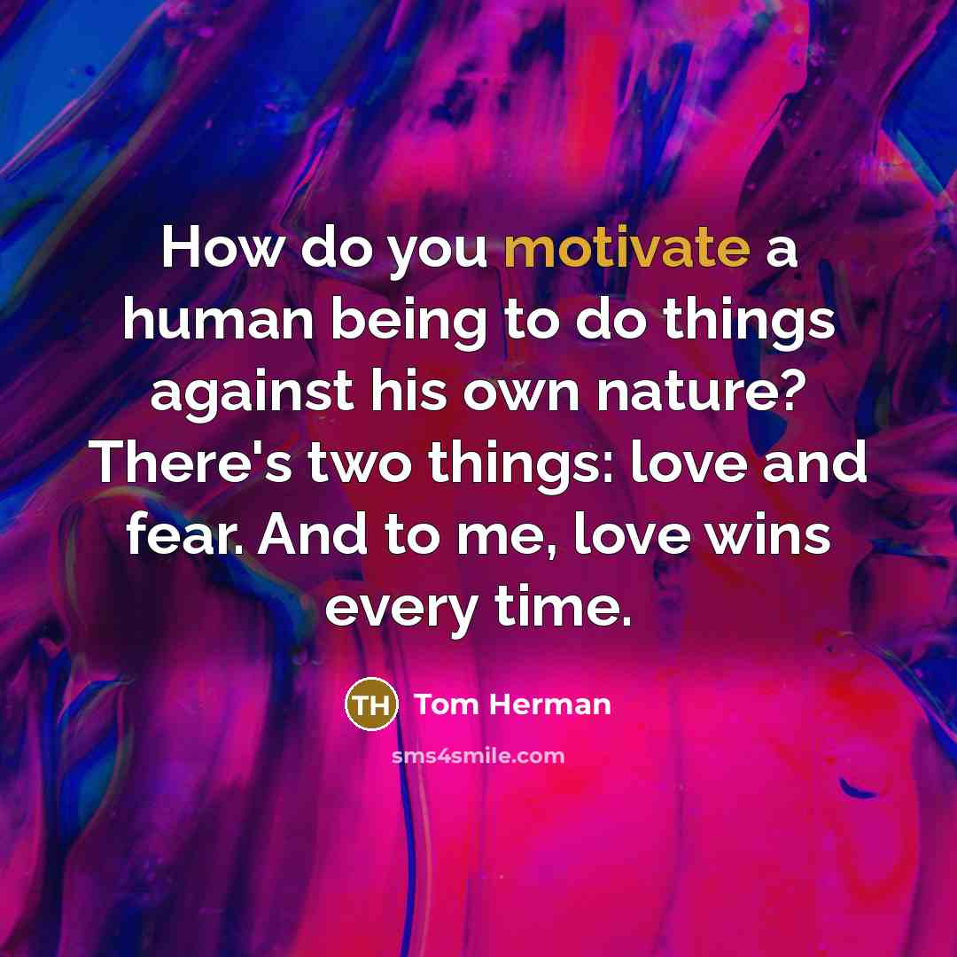 “How do you motivate a human being to do things…” quote by Tom Herman