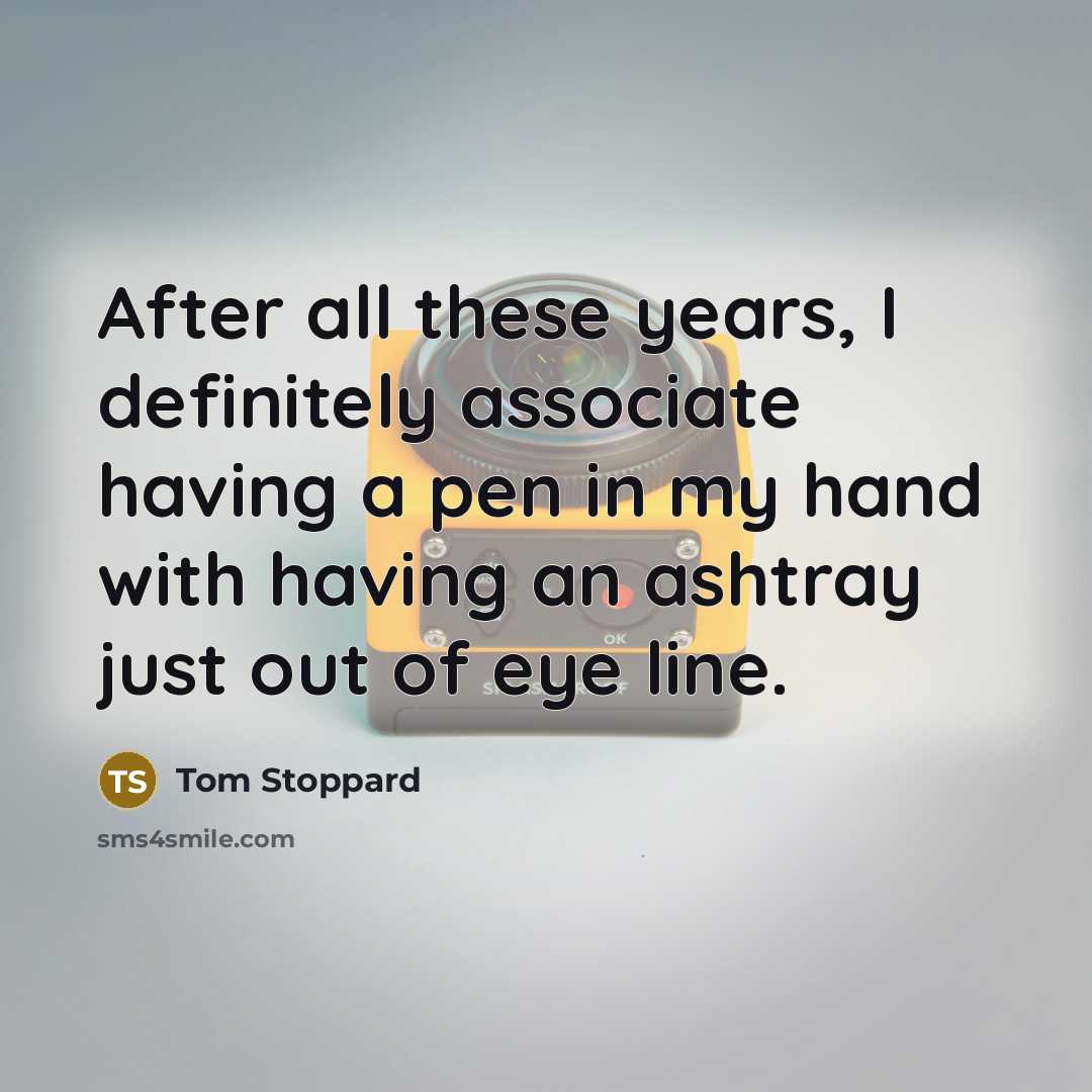 “After all these years, I definitely associate having a pen…” quote by Tom Stoppard