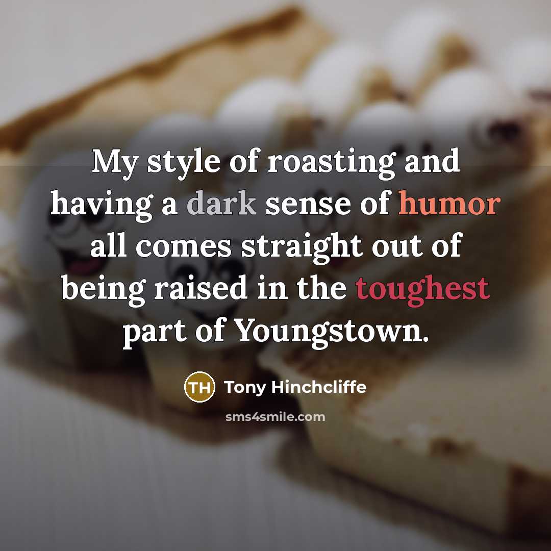 “My style of roasting and having a dark sense of…” quote by Tony Hinchcliffe